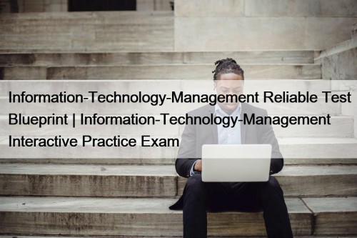 Information-Technology-Management Reliable Test Blueprint | Information-Technology-Management Interactive Practice ...