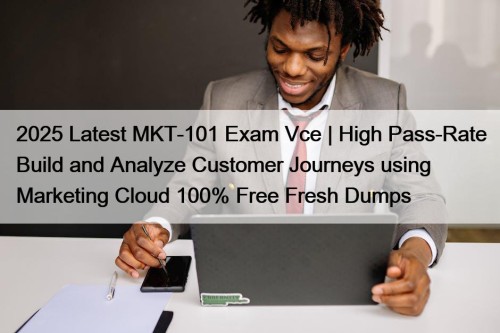 2025 Latest MKT-101 Exam Vce | High Pass-Rate ...